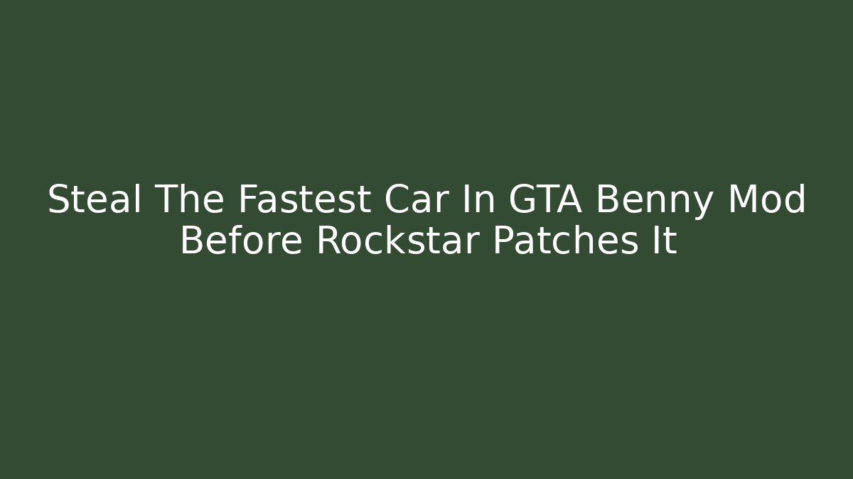 Steal The Fastest Car In GTA Benny Mod Before Rockstar Patches It