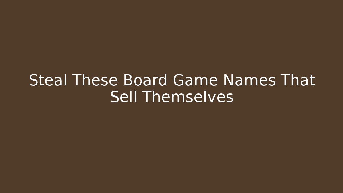 Steal These Board Game Names That Sell Themselves