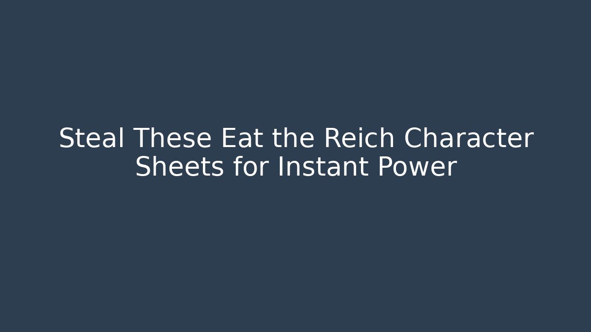 Steal These Eat the Reich Character Sheets for Instant Power