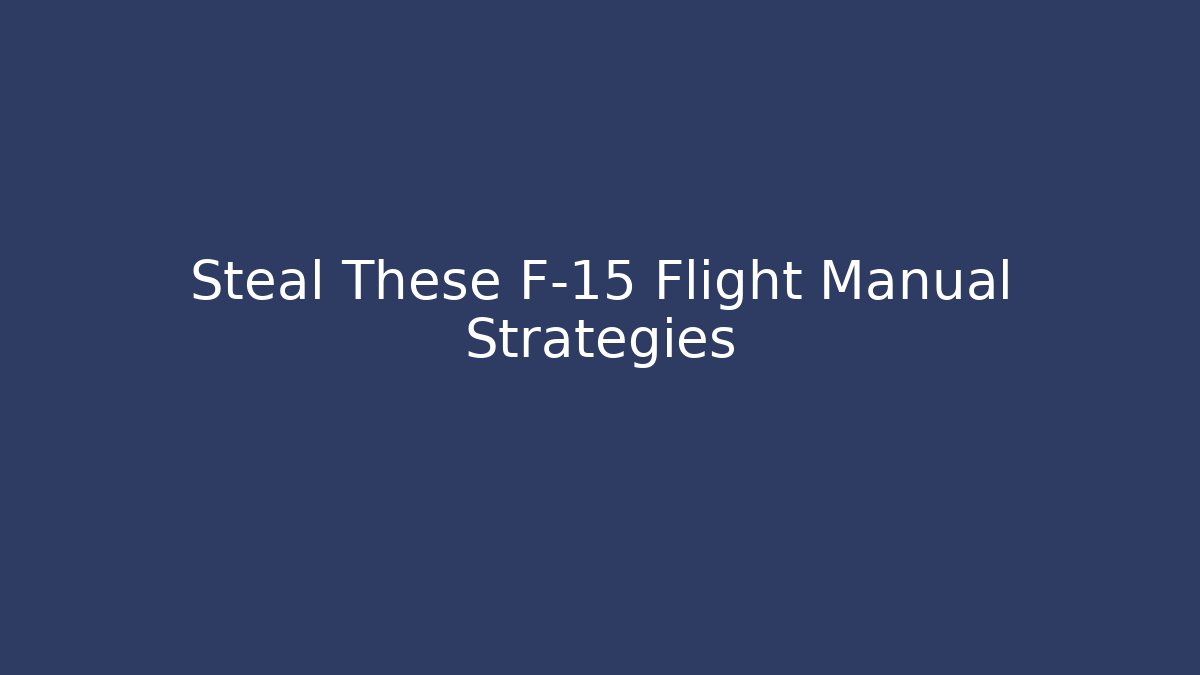 Steal These F-15 Flight Manual Strategies