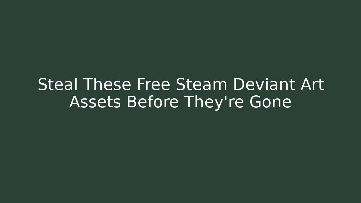 Steal These Free Steam Deviant Art Assets Before They're Gone
