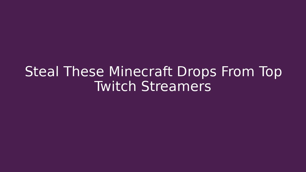 Steal These Minecraft Drops From Top Twitch Streamers