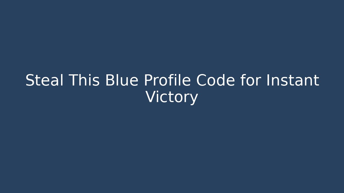 Steal This Blue Profile Code for Instant Victory