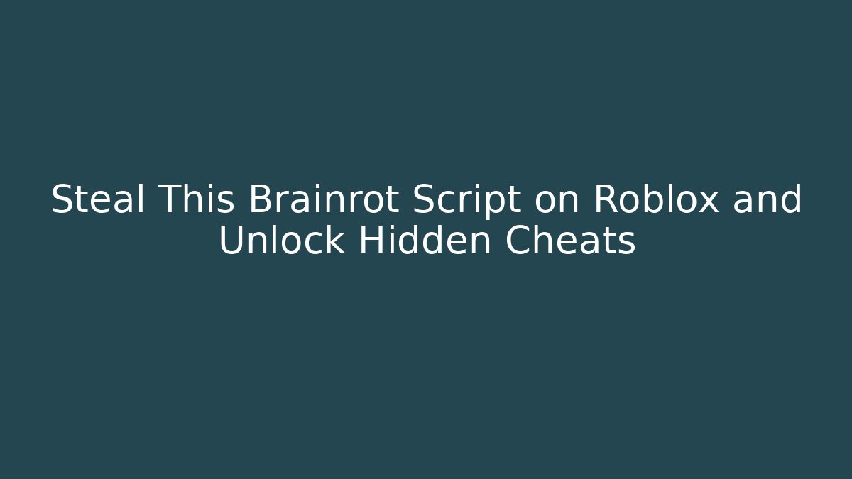 Steal This Brainrot Script on Roblox and Unlock Hidden Cheats