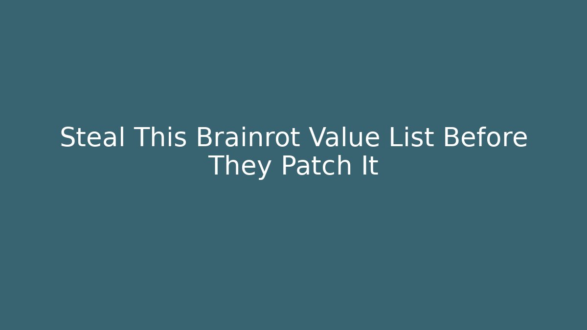 Steal This Brainrot Value List Before They Patch It - Create More Assets