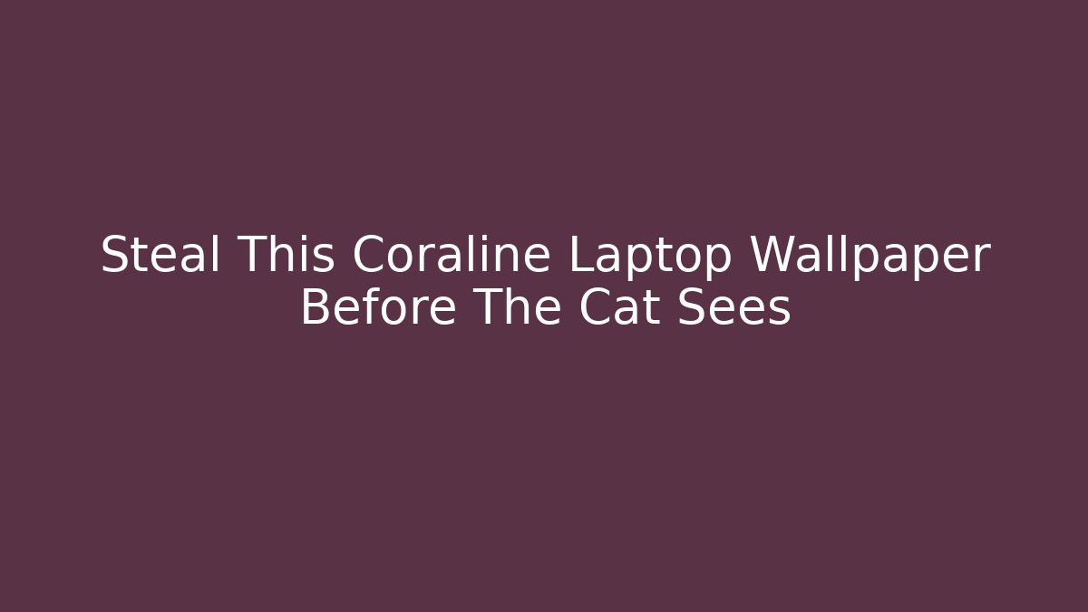 Steal This Coraline Laptop Wallpaper Before The Cat Sees