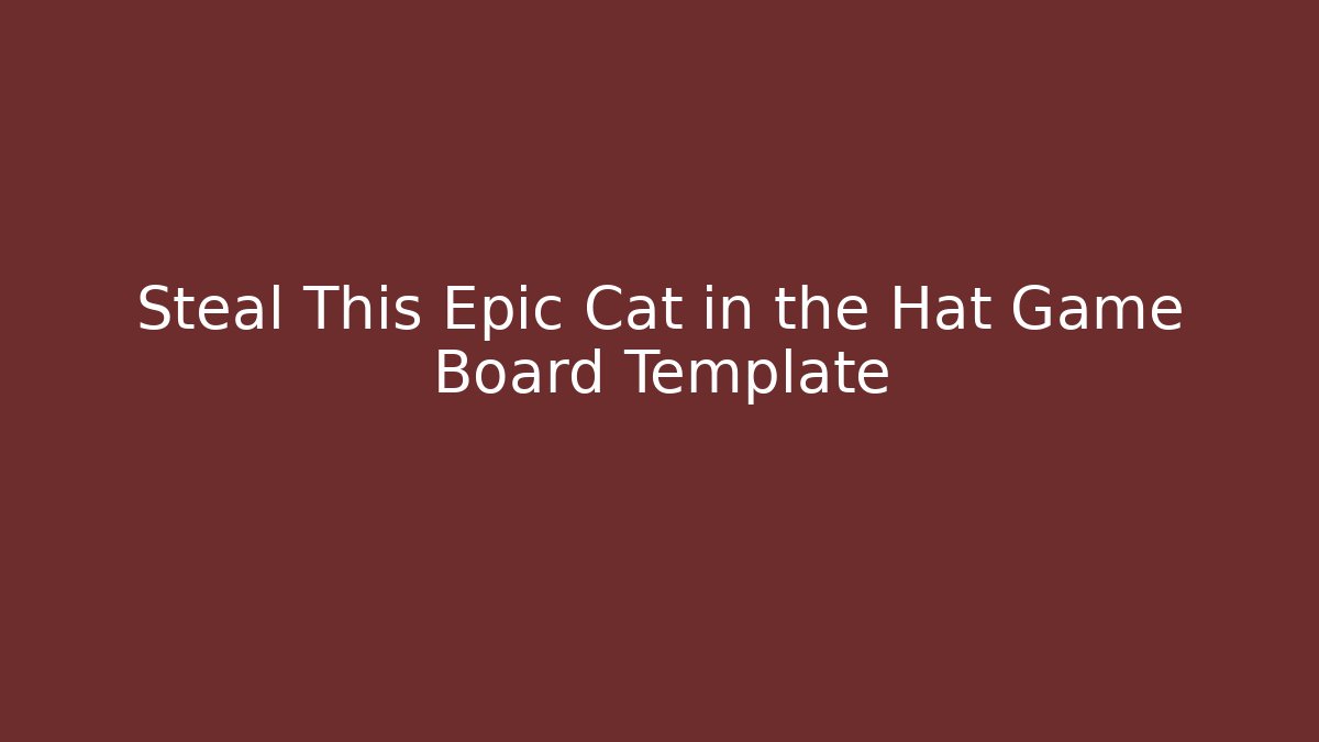 Steal This Epic Cat in the Hat Game Board Template