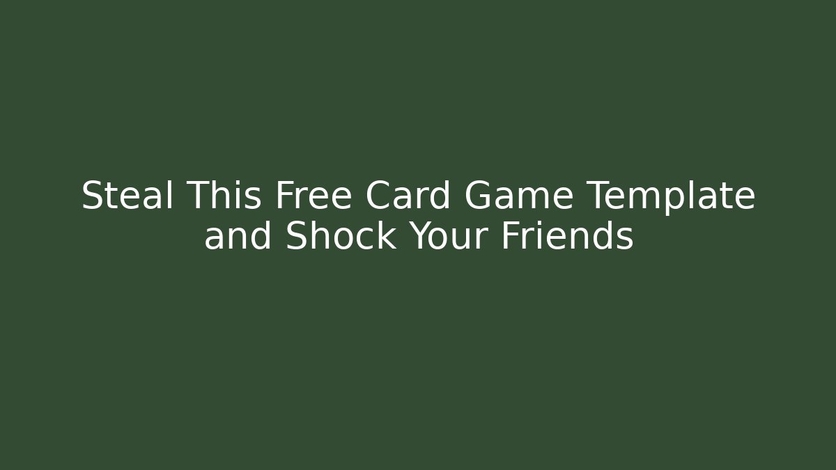 Steal This Free Card Game Template and Shock Your Friends