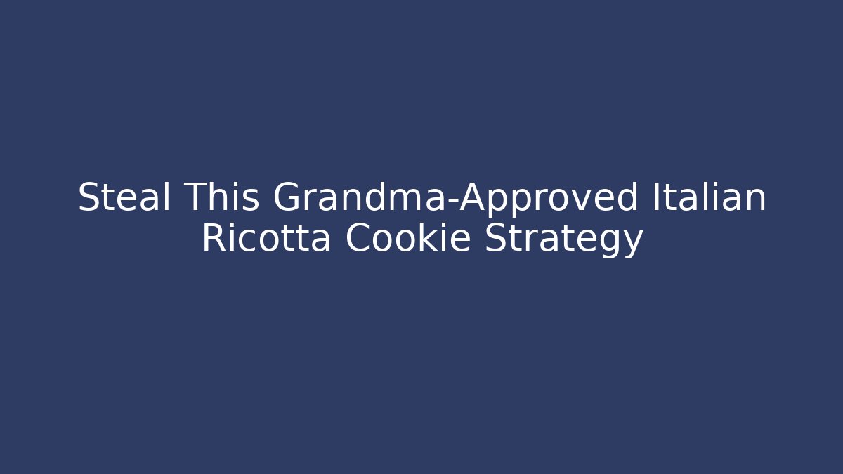 Steal This Grandma-Approved Italian Ricotta Cookie Strategy