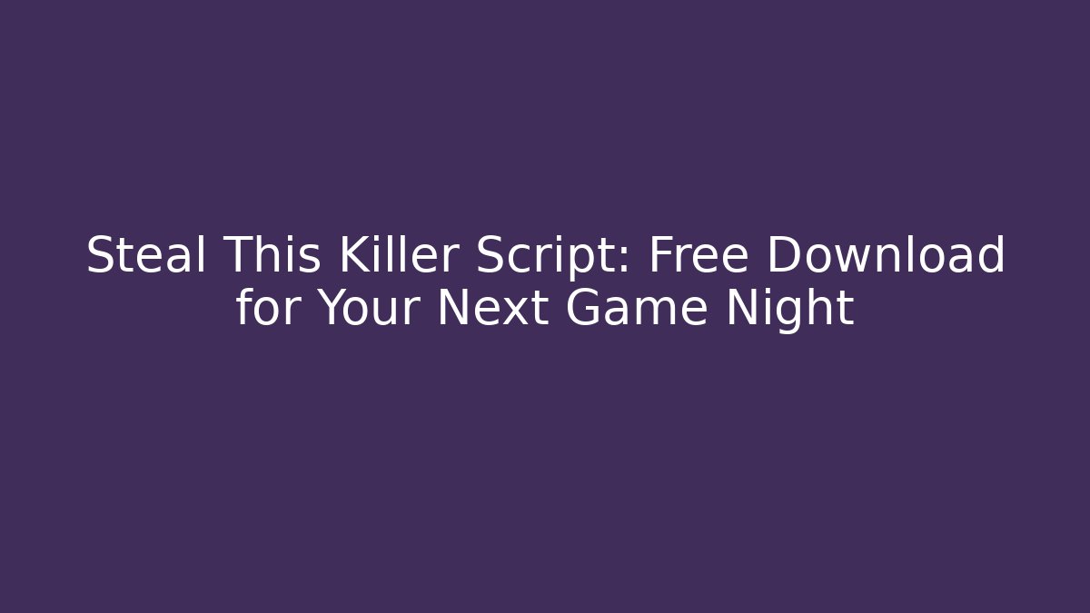 Steal This Killer Script: Free Download for Your Next Game Night