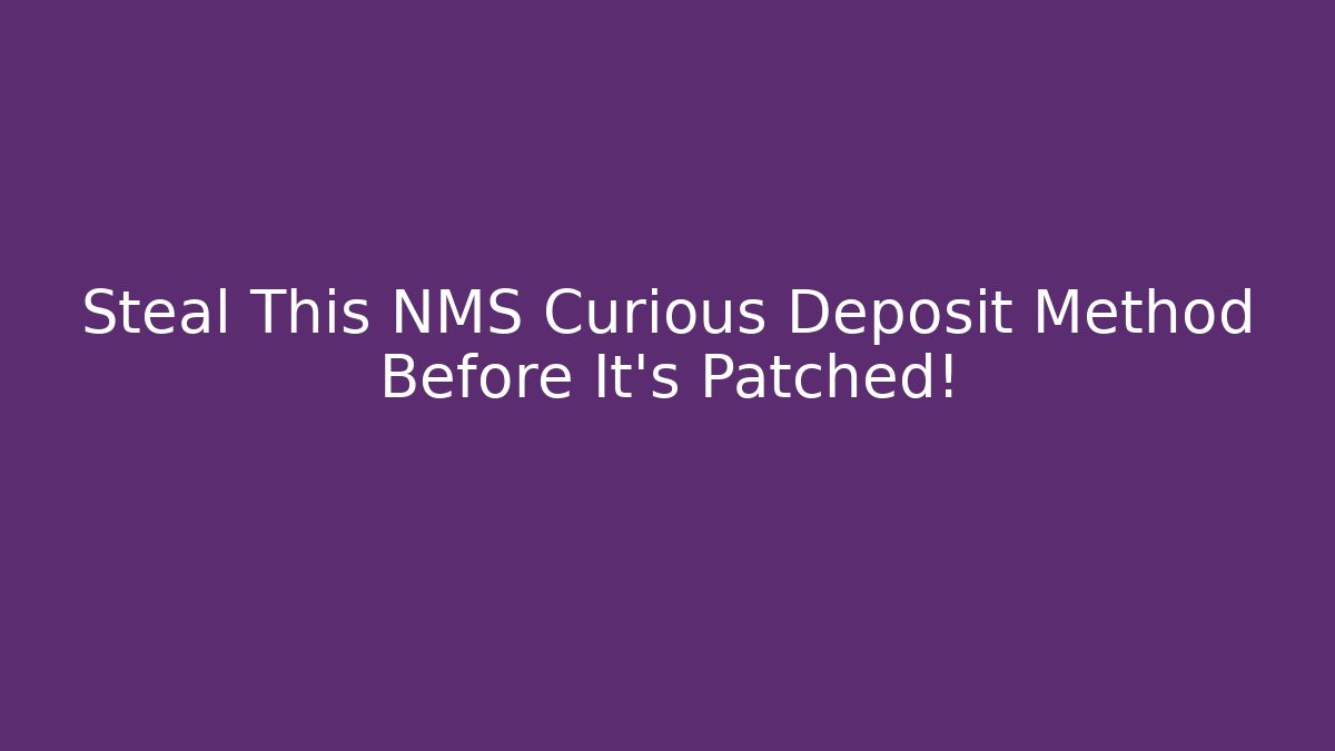 Steal This NMS Curious Deposit Method Before It's Patched! - Create More Assets