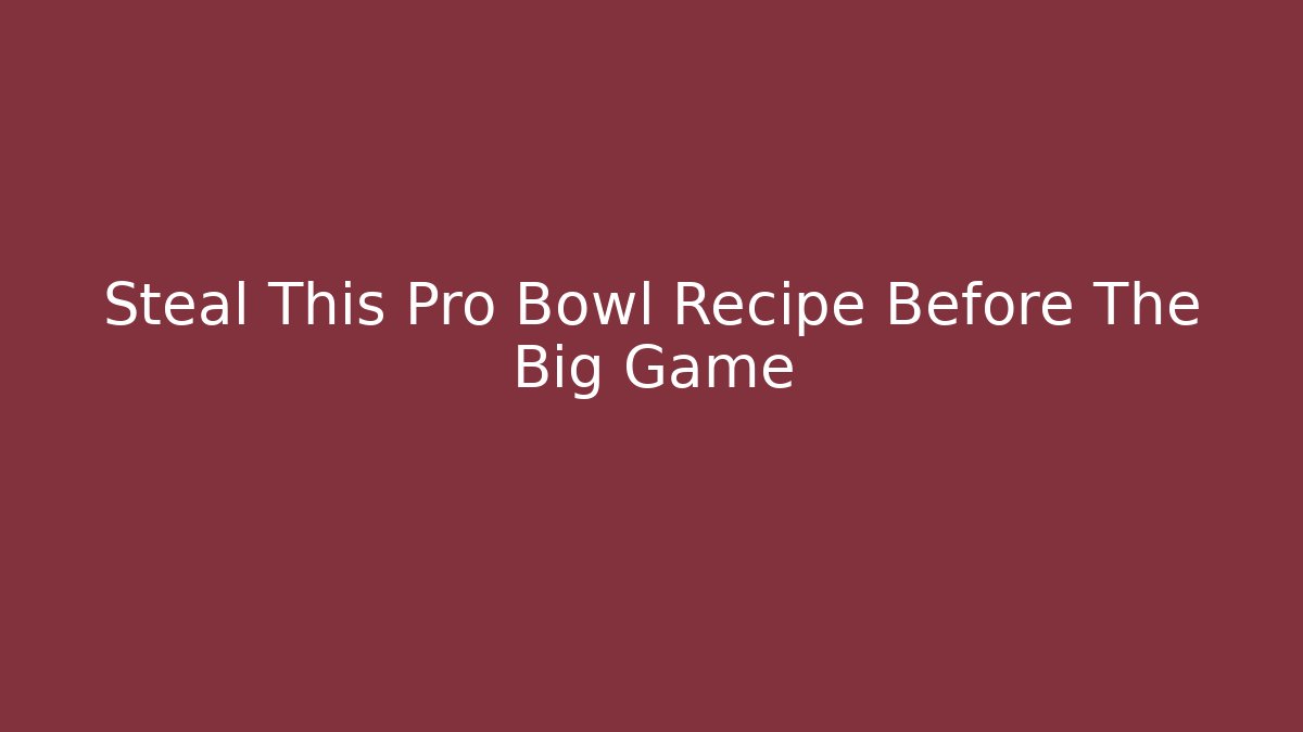 Steal This Pro Bowl Recipe Before The Big Game