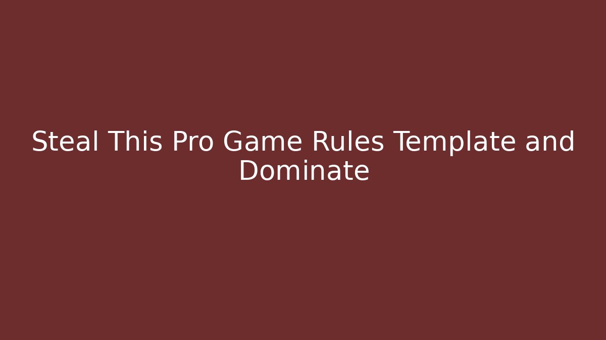 Steal This Pro Game Rules Template and Dominate