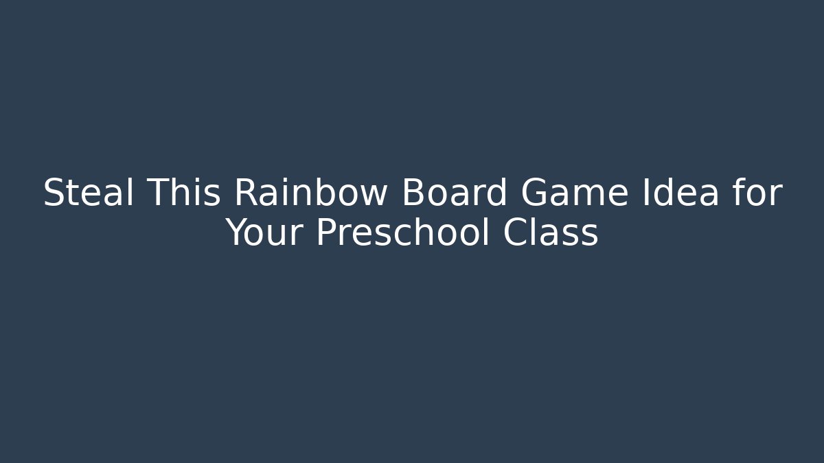 Steal This Rainbow Board Game Idea for Your Preschool Class