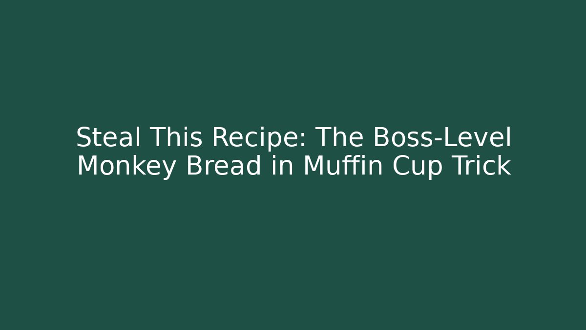 Steal This Recipe: The Boss-Level Monkey Bread in Muffin Cup Trick