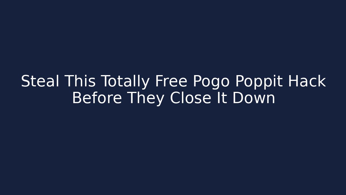 Steal This Totally Free Pogo Poppit Hack Before They Close It Down