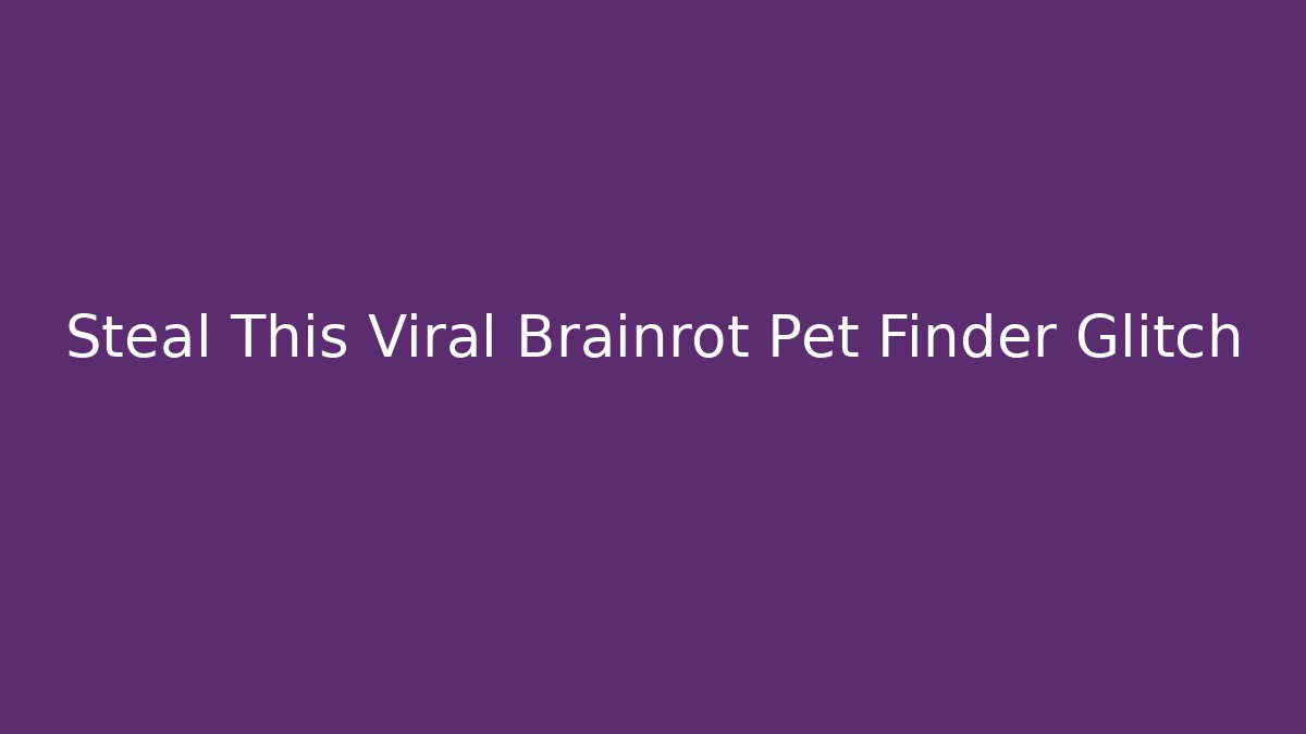 Steal This Viral Brainrot Pet Finder Glitch