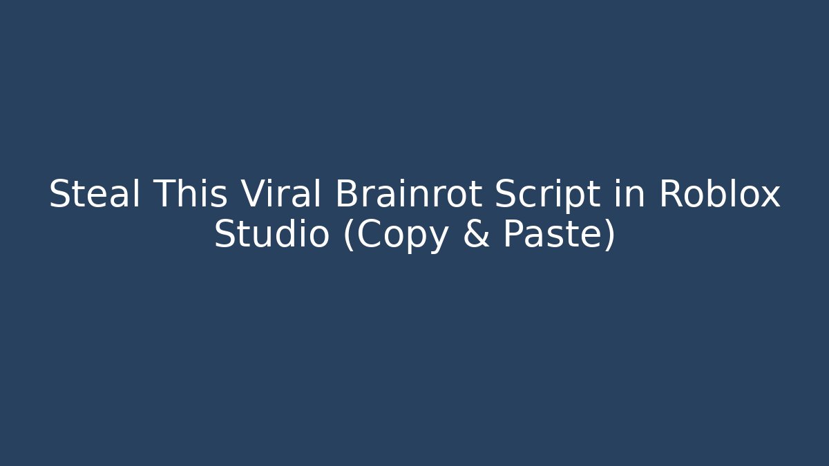 Steal This Viral Brainrot Script in Roblox Studio (Copy & Paste)
