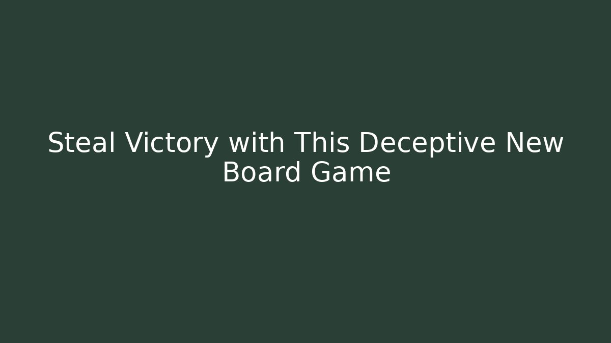 Steal Victory with This Deceptive New Board Game