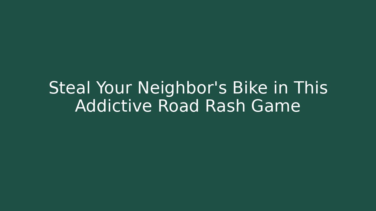 Steal Your Neighbor's Bike in This Addictive Road Rash Game