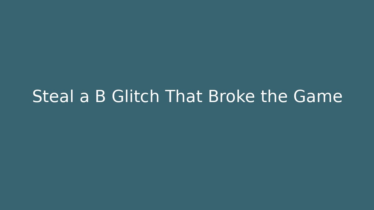 Steal a B Glitch That Broke the Game