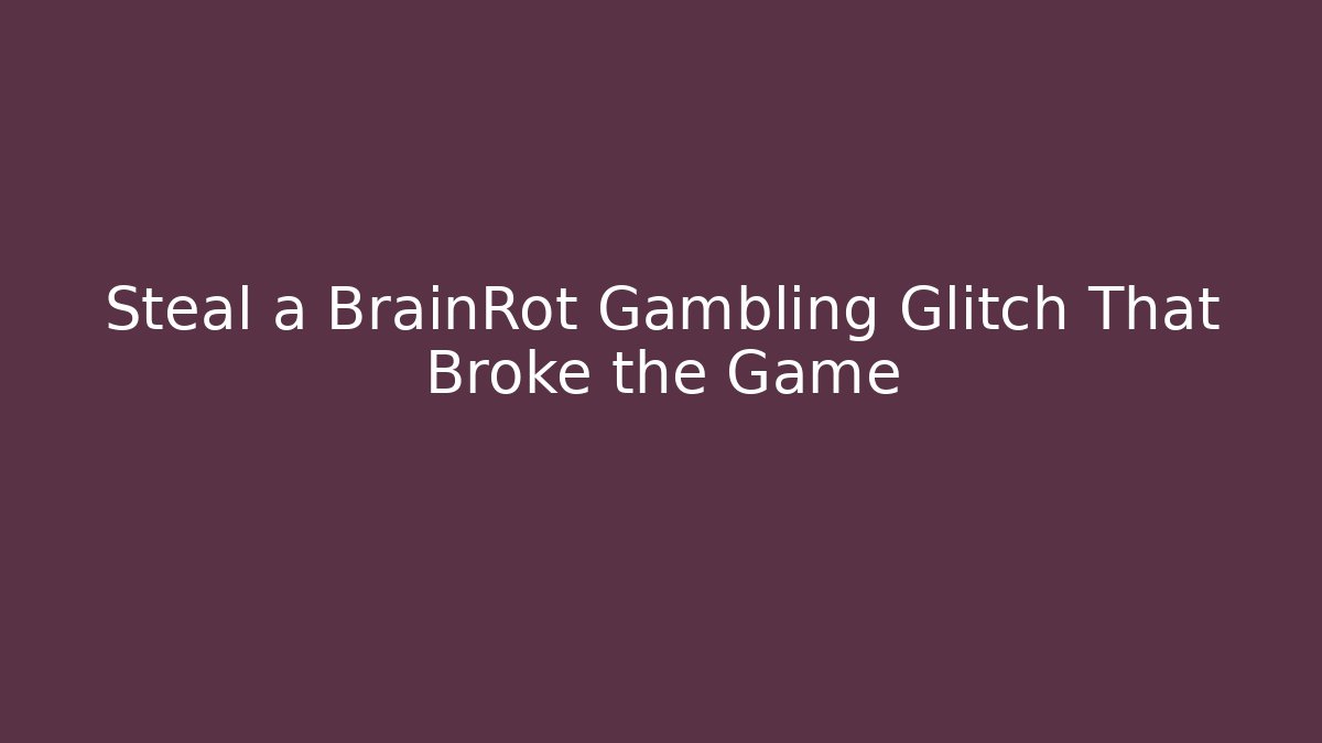 Steal a BrainRot Gambling Glitch That Broke the Game