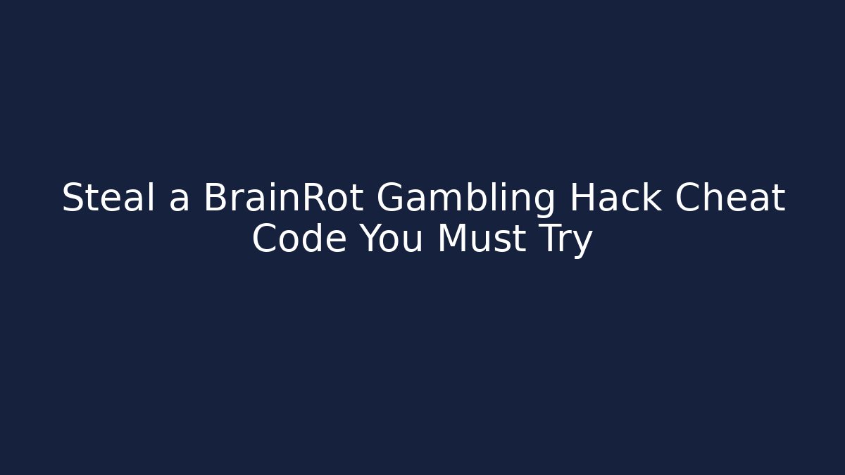 Steal a BrainRot Gambling Hack Cheat Code You Must Try