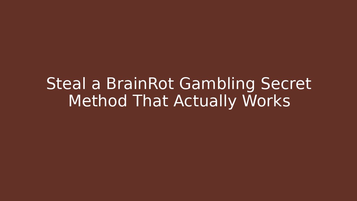 Steal a BrainRot Gambling Secret Method That Actually Works