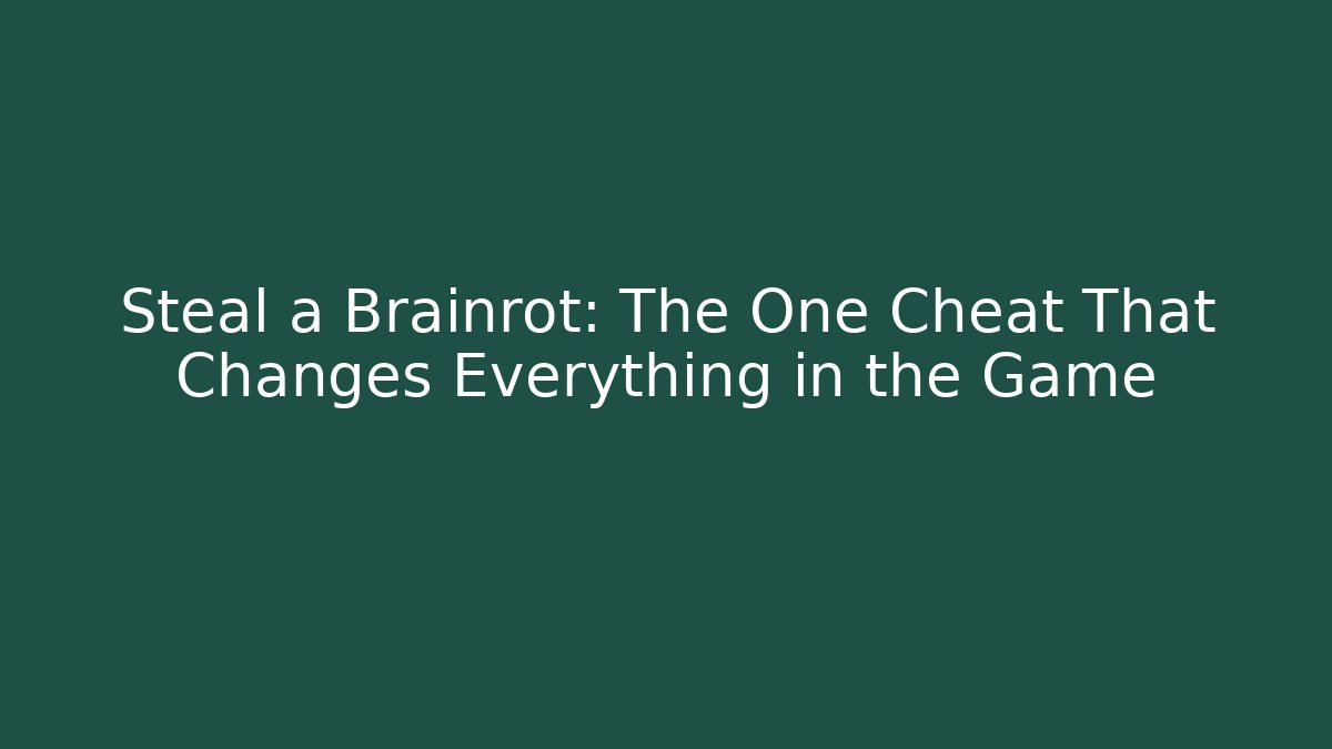 Steal a Brainrot: The One Cheat That Changes Everything in the Game