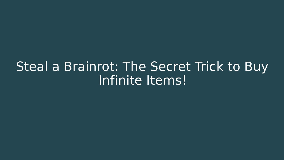 Steal a Brainrot: The Secret Trick to Buy Infinite Items!
