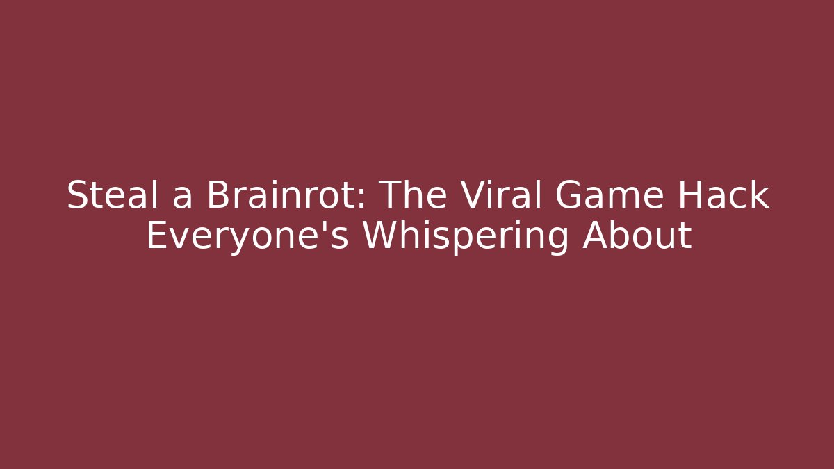 Steal a Brainrot: The Viral Game Hack Everyone’s Whispering About - Create More Assets