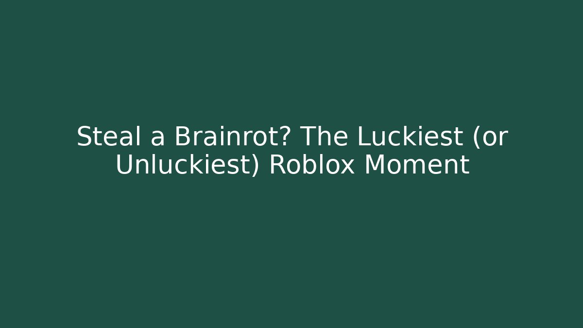 Steal a Brainrot? The Luckiest (or Unluckiest) Roblox Moment