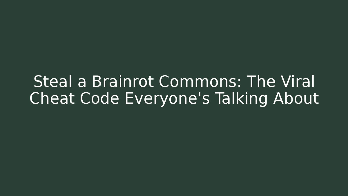 Steal a Brainrot Commons: The Viral Cheat Code Everyone’s Talking About