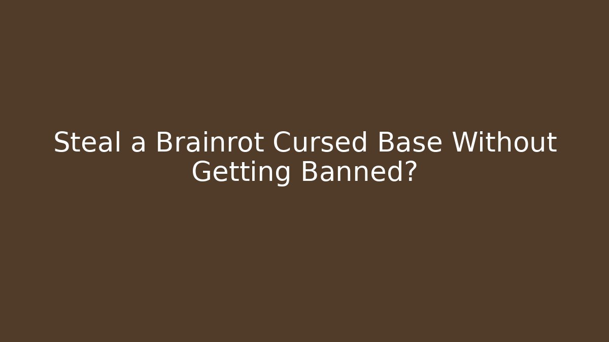 Steal a Brainrot Cursed Base Without Getting Banned? - Create More Assets