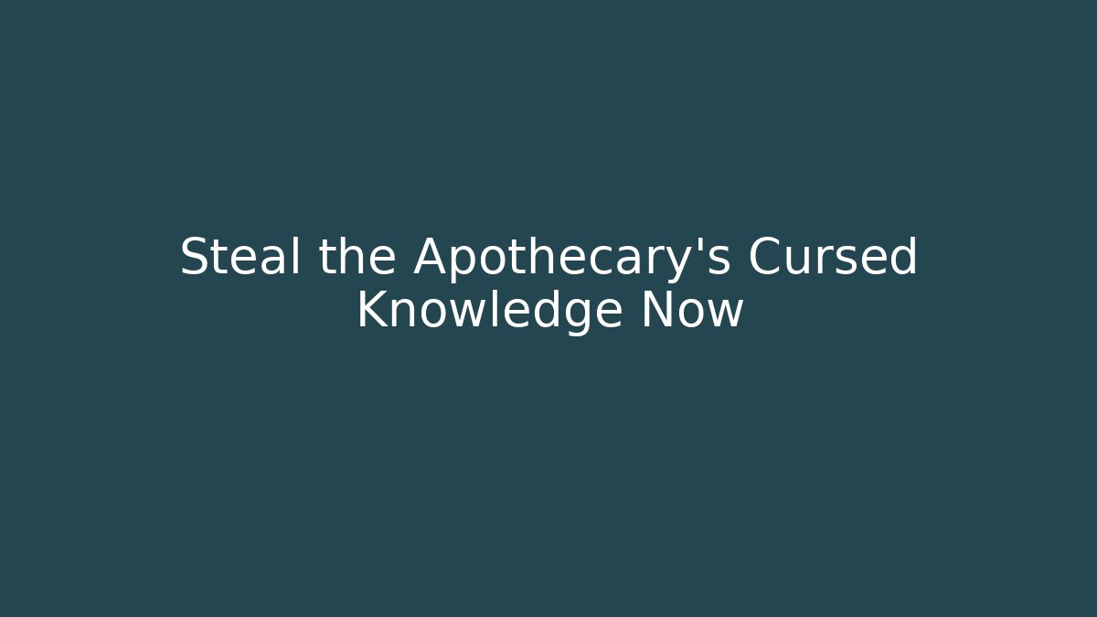 Steal the Apothecary's Cursed Knowledge Now - Create More Assets