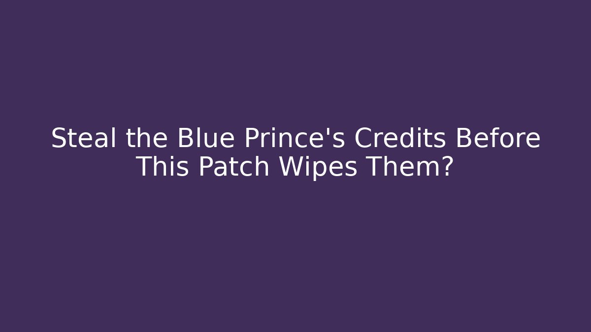 Steal the Blue Prince's Credits Before This Patch Wipes Them?