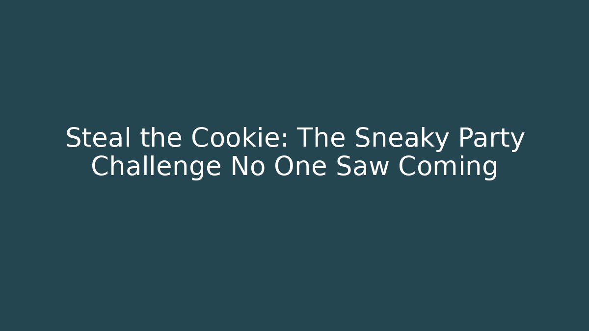 Steal the Cookie: The Sneaky Party Challenge No One Saw Coming