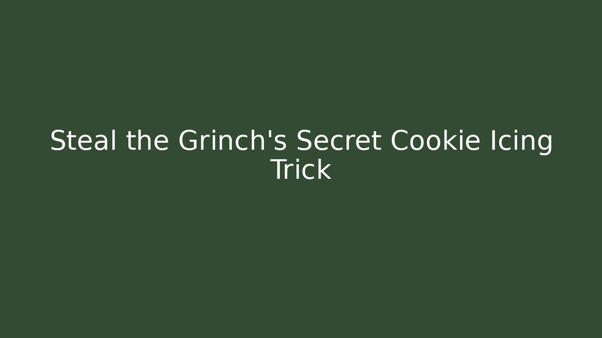 Steal the Grinch’s Secret Cookie Icing Trick