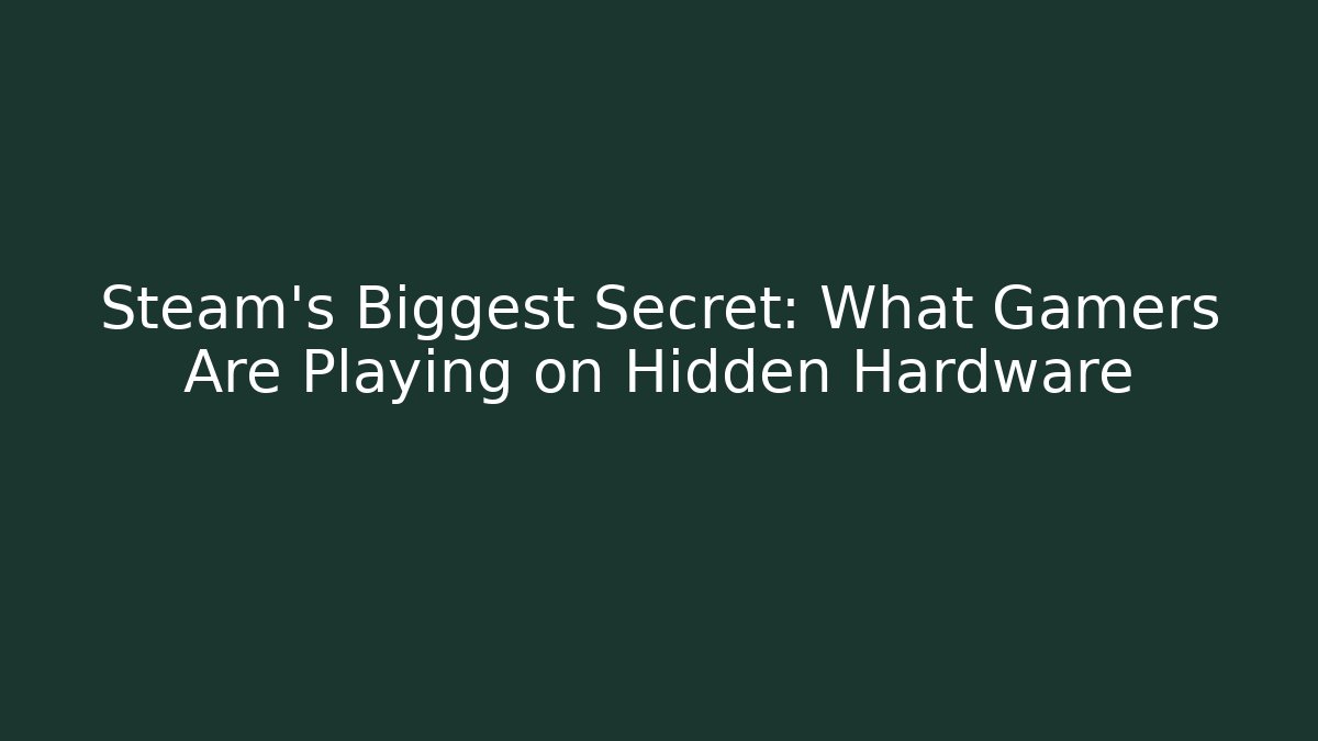 Steam's Biggest Secret: What Gamers Are Playing on Hidden Hardware