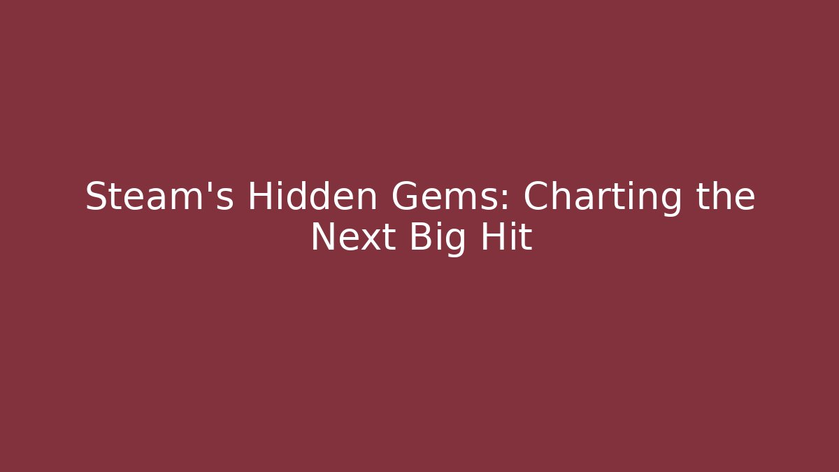 Steam's Hidden Gems: Charting the Next Big Hit