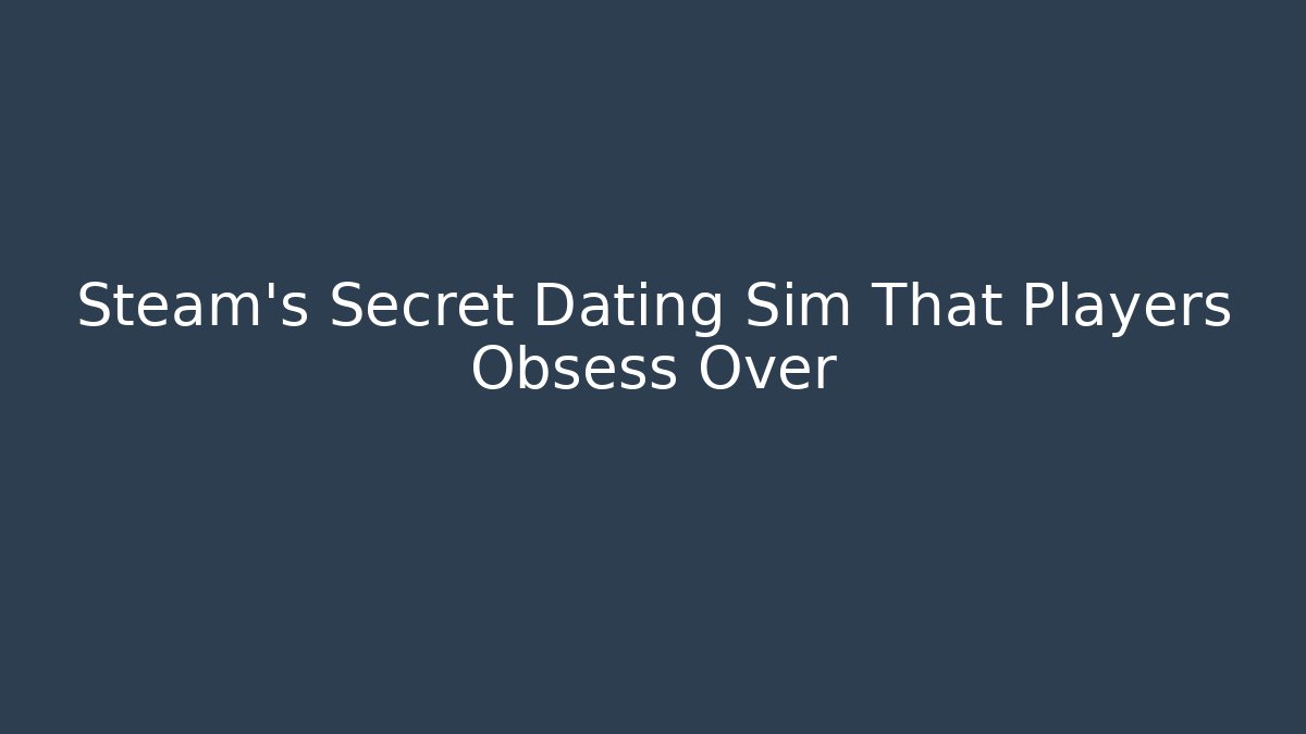 Steam's Secret Dating Sim That Players Obsess Over - Create More Assets