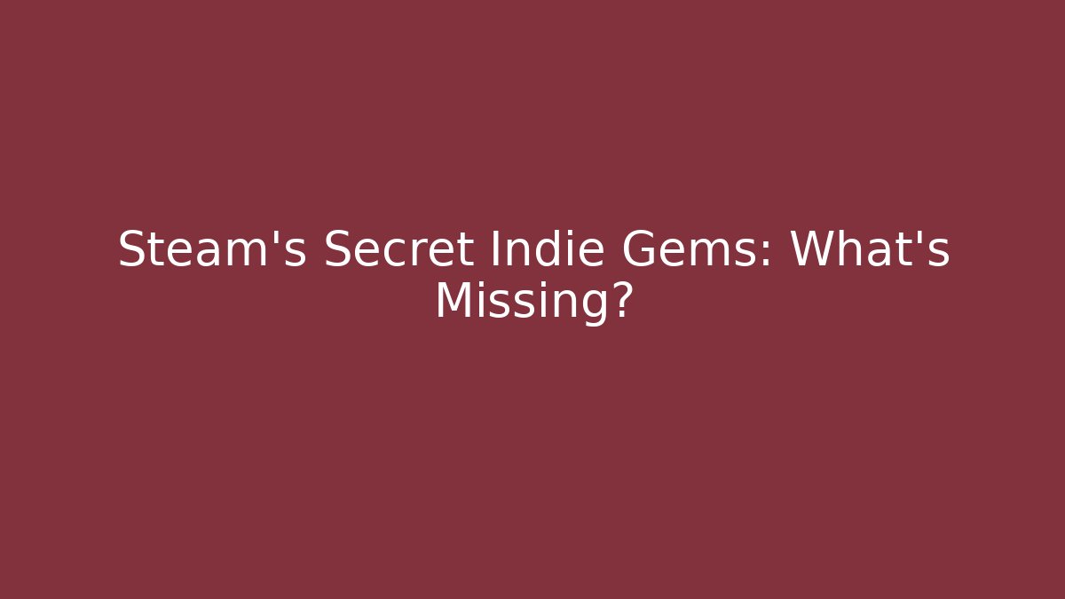 Steam's Secret Indie Gems: What's Missing?
