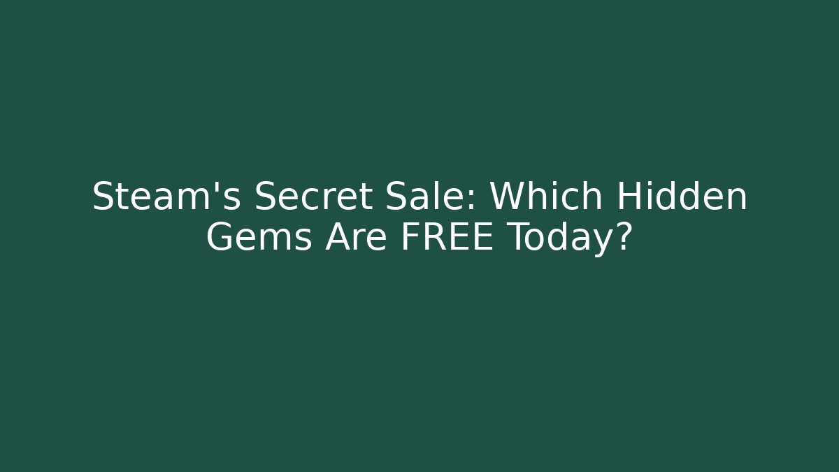 Steam's Secret Sale: Which Hidden Gems Are FREE Today?