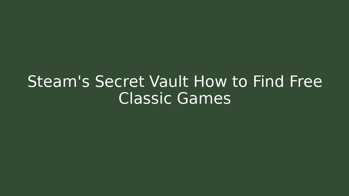 Steam's Secret Vault How to Find Free Classic Games