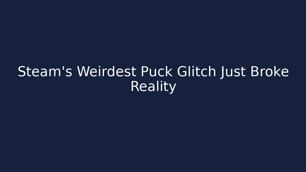 Steam's Weirdest Puck Glitch Just Broke Reality