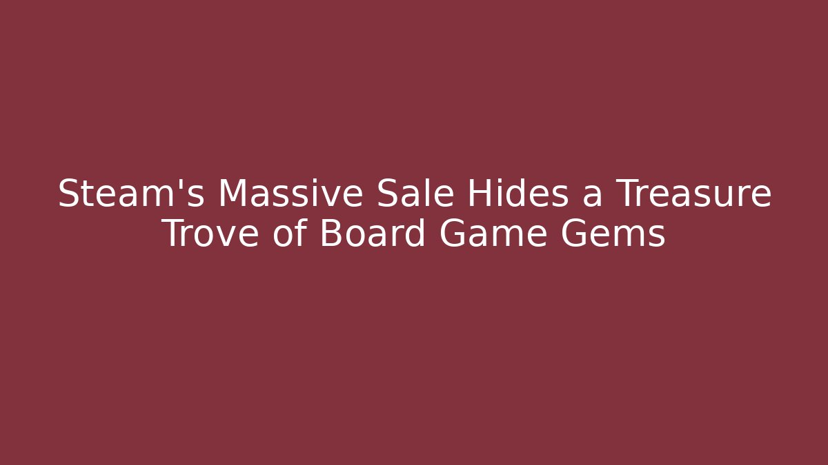 Steam’s Massive Sale Hides a Treasure Trove of Board Game Gems