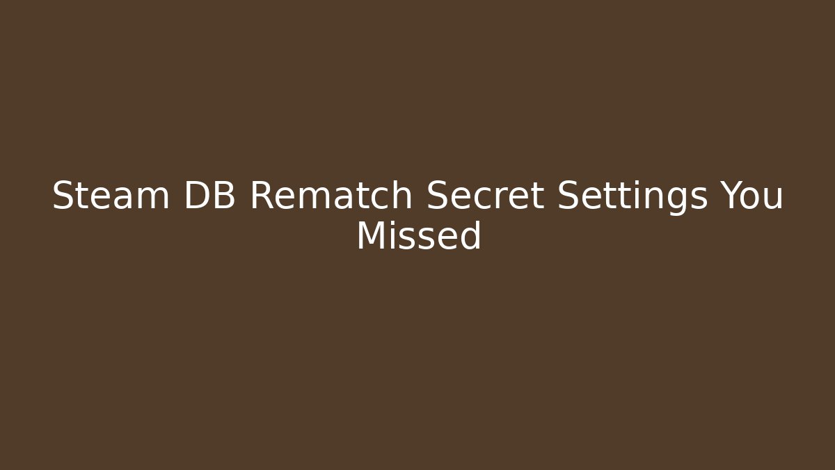 Steam DB Rematch Secret Settings You Missed - Create More Assets