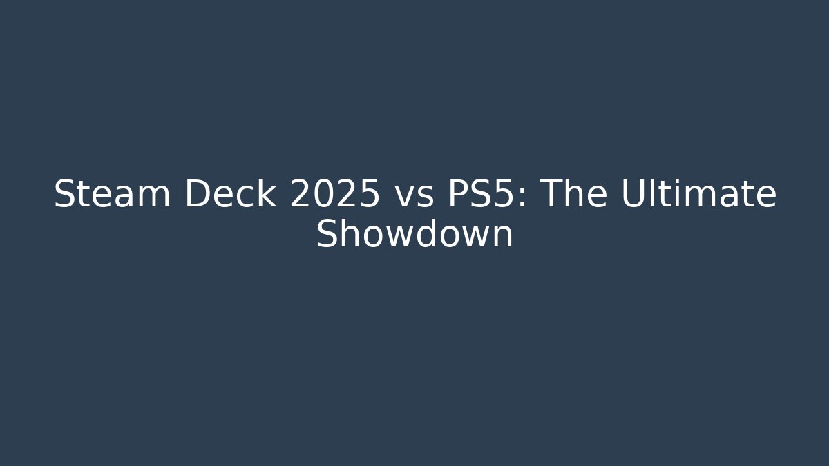 Steam Deck 2025 vs PS5: The Ultimate Showdown - Create More Assets