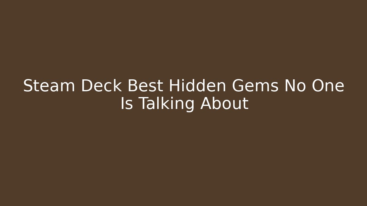 Steam Deck Best Hidden Gems No One Is Talking About
