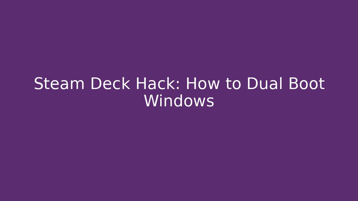 Steam Deck Hack: How to Dual Boot Windows